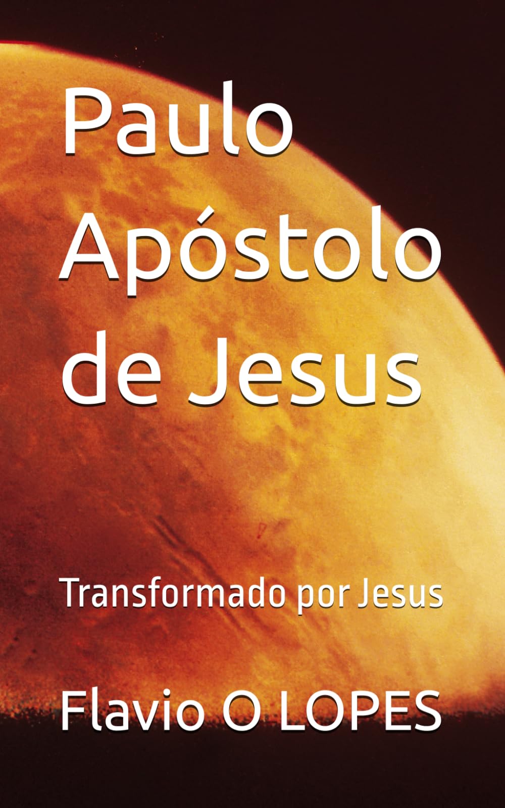 Paulo Apóstolo de Jesus: Transformado por Jesus