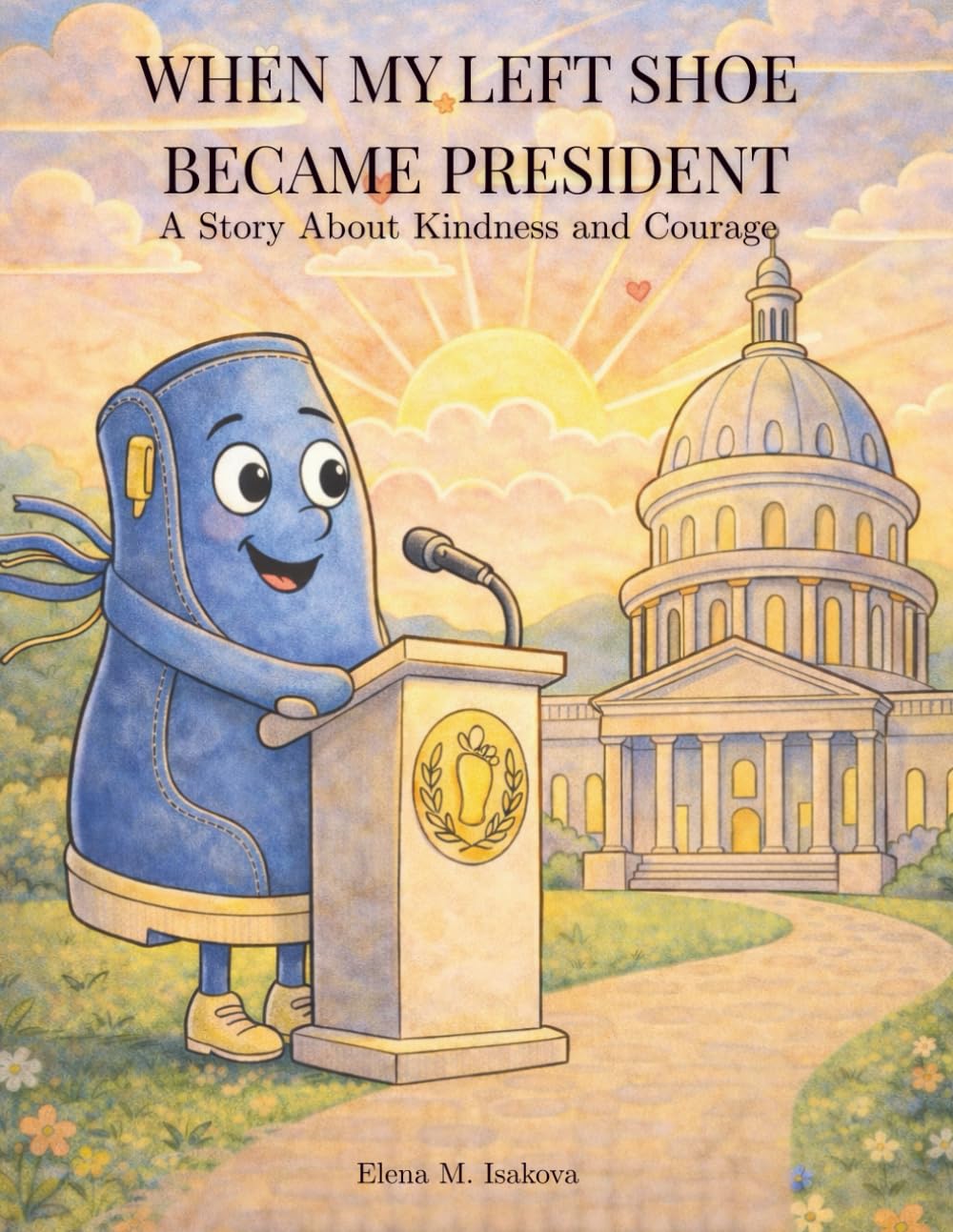 When My Left Shoe Became President: A Story About Kindness and Courage