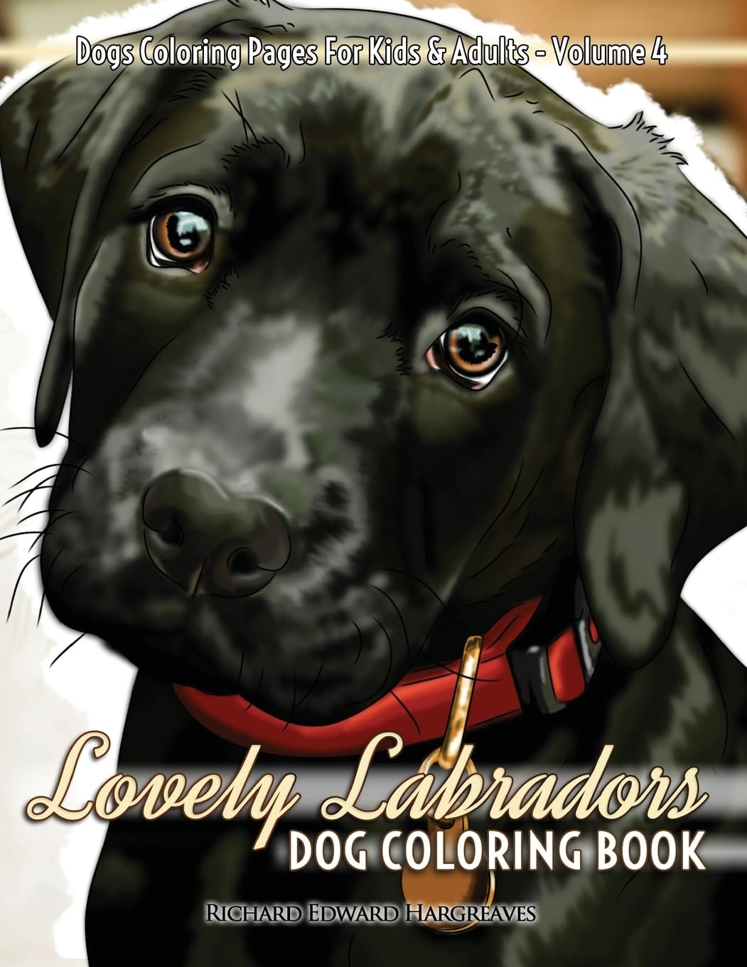 Lovely Labradors Dog Coloring Book - Dogs Coloring Pages For Kids & Adults: Volume 4 (Dogs and Puppies Picture & Coloring Books)
