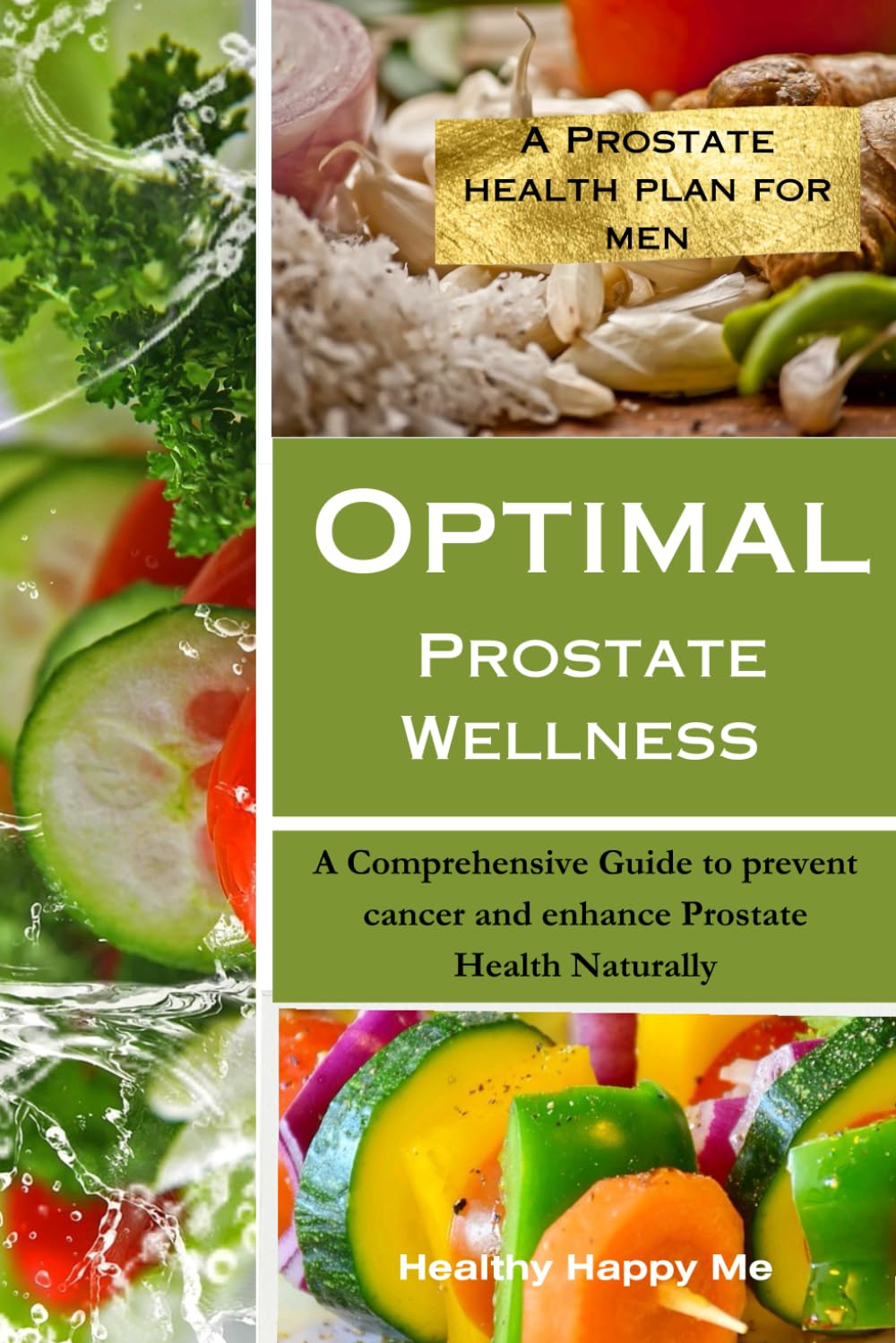 Optimal Prostate Wellness: A Comprehensive Guide to prevent cancer and enhance Prostate Health Naturally (The Prostate Health Plan)