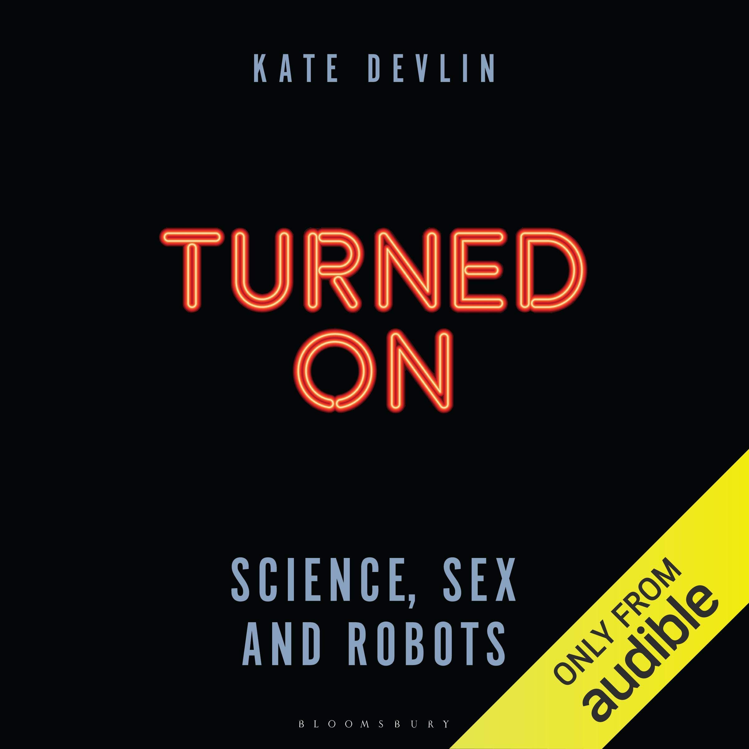 Turned On: Science, Sex and Robots