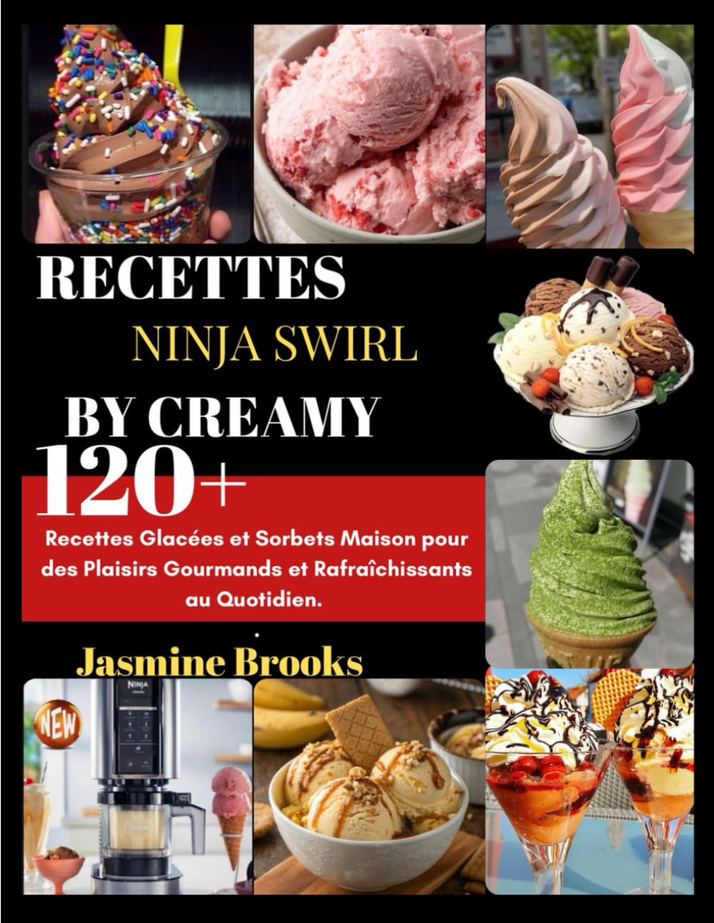 RECETTES NINJA SWIRL BY CREAMY: Recettes Glacées et Sorbets Maison pour des Plaisirs Gourmands et Rafraîchissants au Quotidien