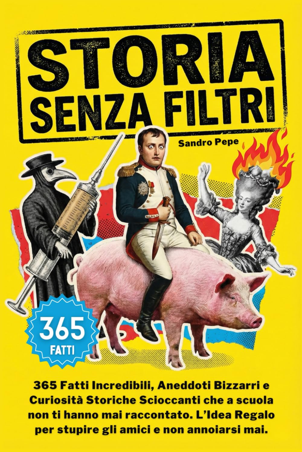 Storia Senza Filtri: 365 Fatti Incredibili, Aneddoti Bizzarri e Curiosità Storiche Scioccanti che a scuola non ti hanno mai raccontato. L’Idea Regalo per stupire gli amici e non annoiarsi mai