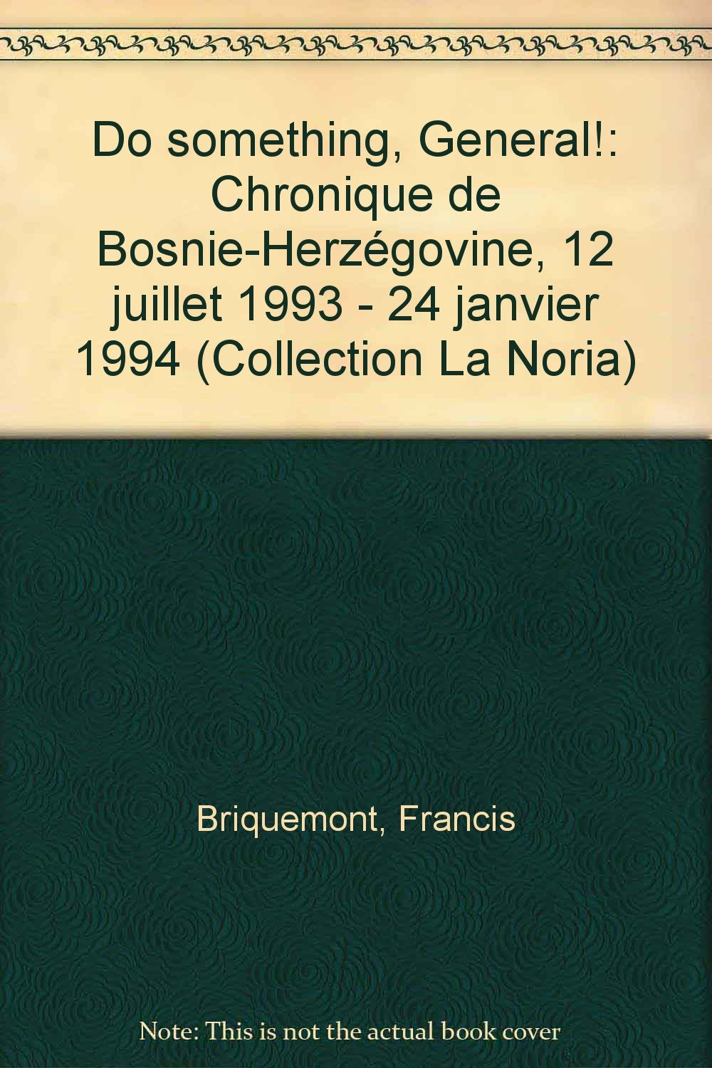Do Something General: Chronique de Bosnie-Herzégovine 12 juillet 1993-24 janvier 1994