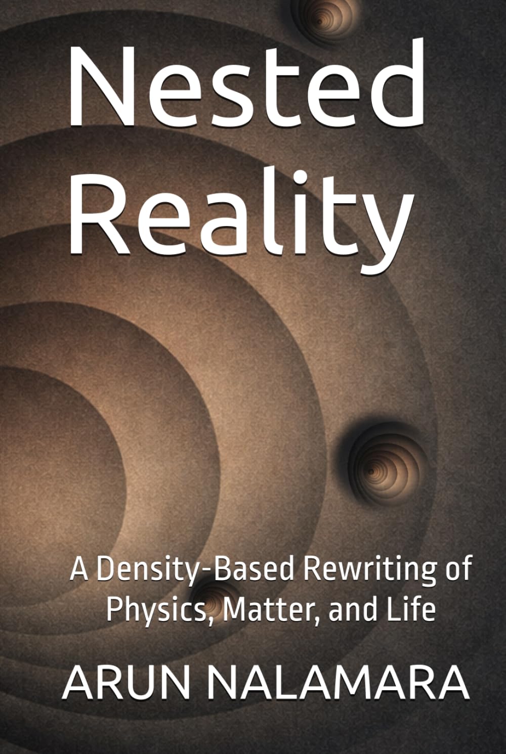 Nested Reality: A Density-Based Rewriting of Physics, Matter, and Life