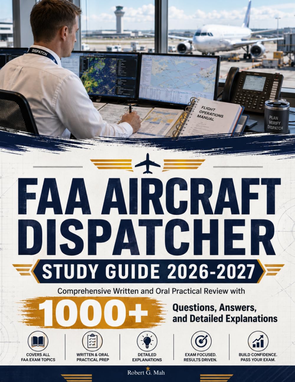 FAA AIRCRAFT DISPATCHER STUDY GUIDE 2026-2027: Comprehensive Written and Oral Practical Review with 1000+ Questions, Answers, & Detailed Explanations