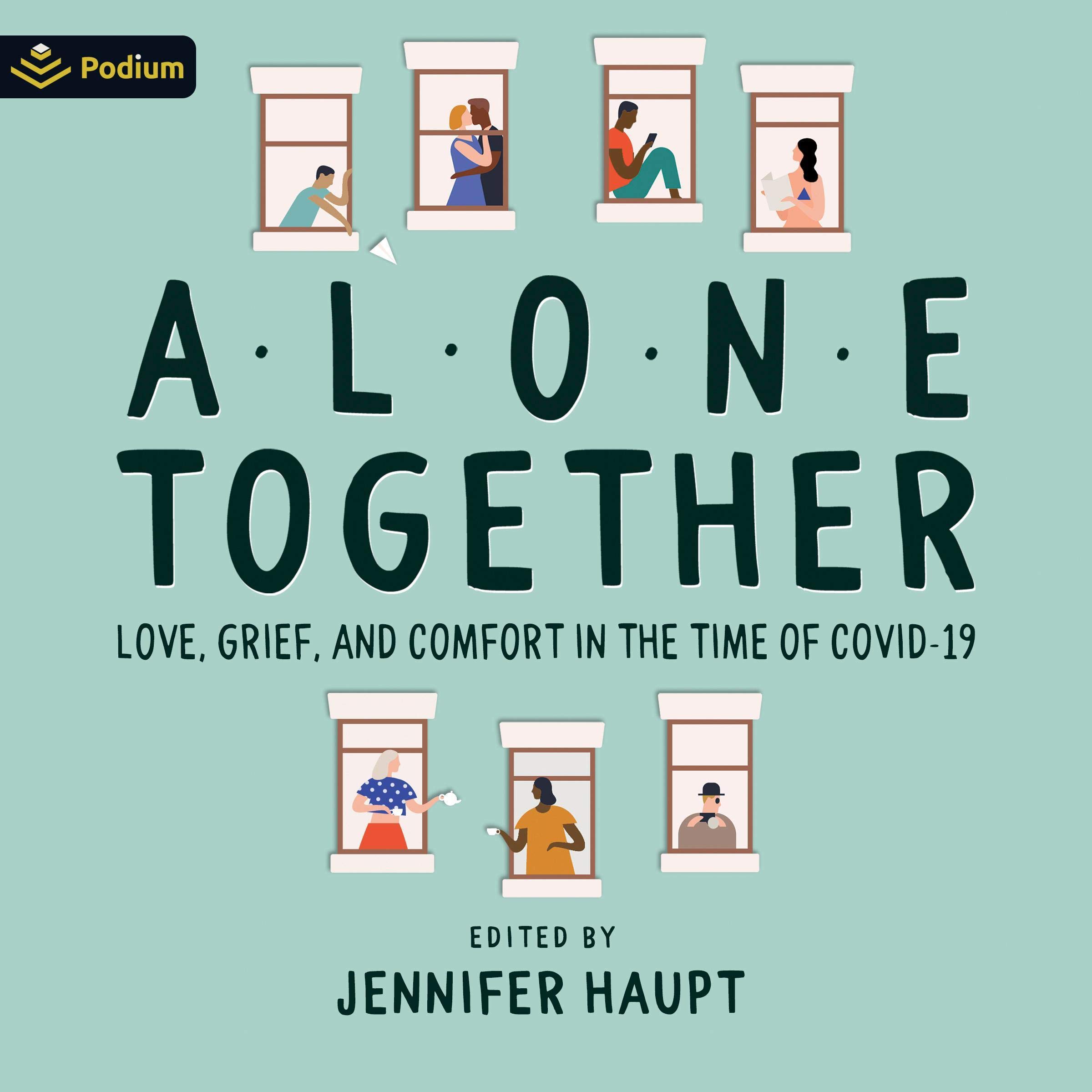 Alone Together: Love, Grief and Comfort During the Time of COVID-19