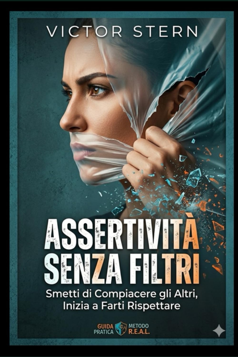 ASSERTIVITÀ SENZA FILTRI: Guida Pratica per Smettere di Compiacere gli Altri, Inizia a Farti Rispettare ("La Via della Comunicazione Magnetica: Saper Parlare e Ascoltare per Vivere Meglio")