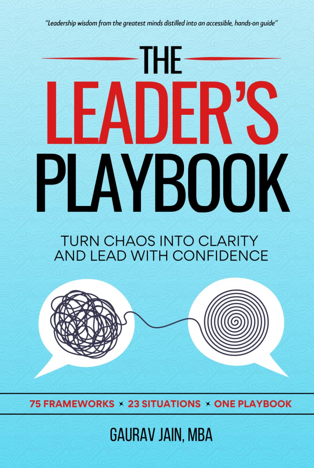The Leader's Playbook: Turn Chaos Into Clarity and Lead With Confidence