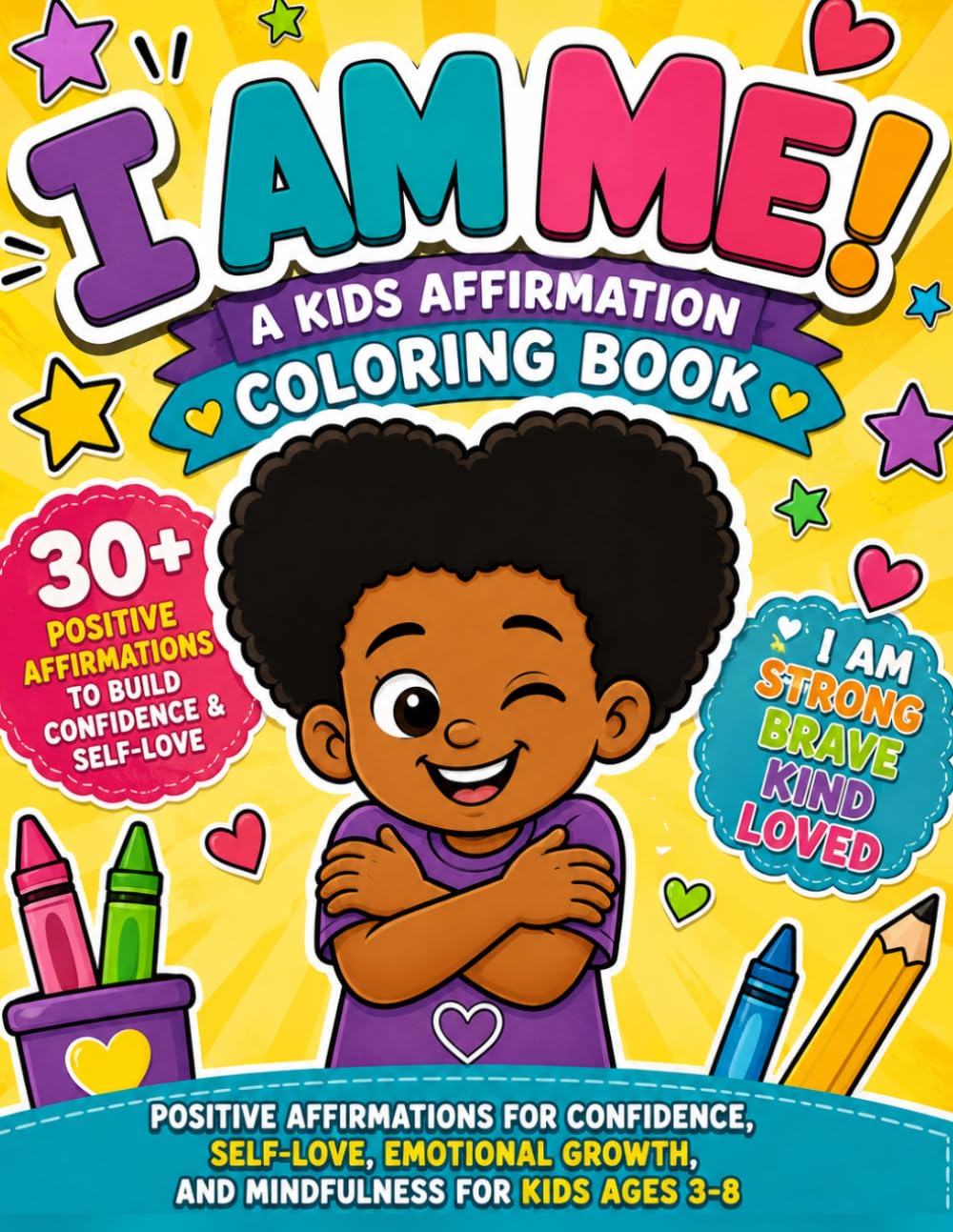 I Am Me!- A Kids Affirmation Coloring Book: Positive Affirmations Coloring Book for Kids Ages 3–8 | Builds Confidence, Self-Esteem, and Growth Mindset