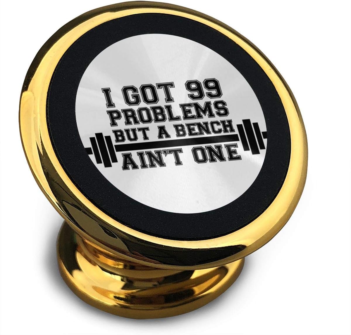 I Got 99 Problems But A Bench Aint One Phone