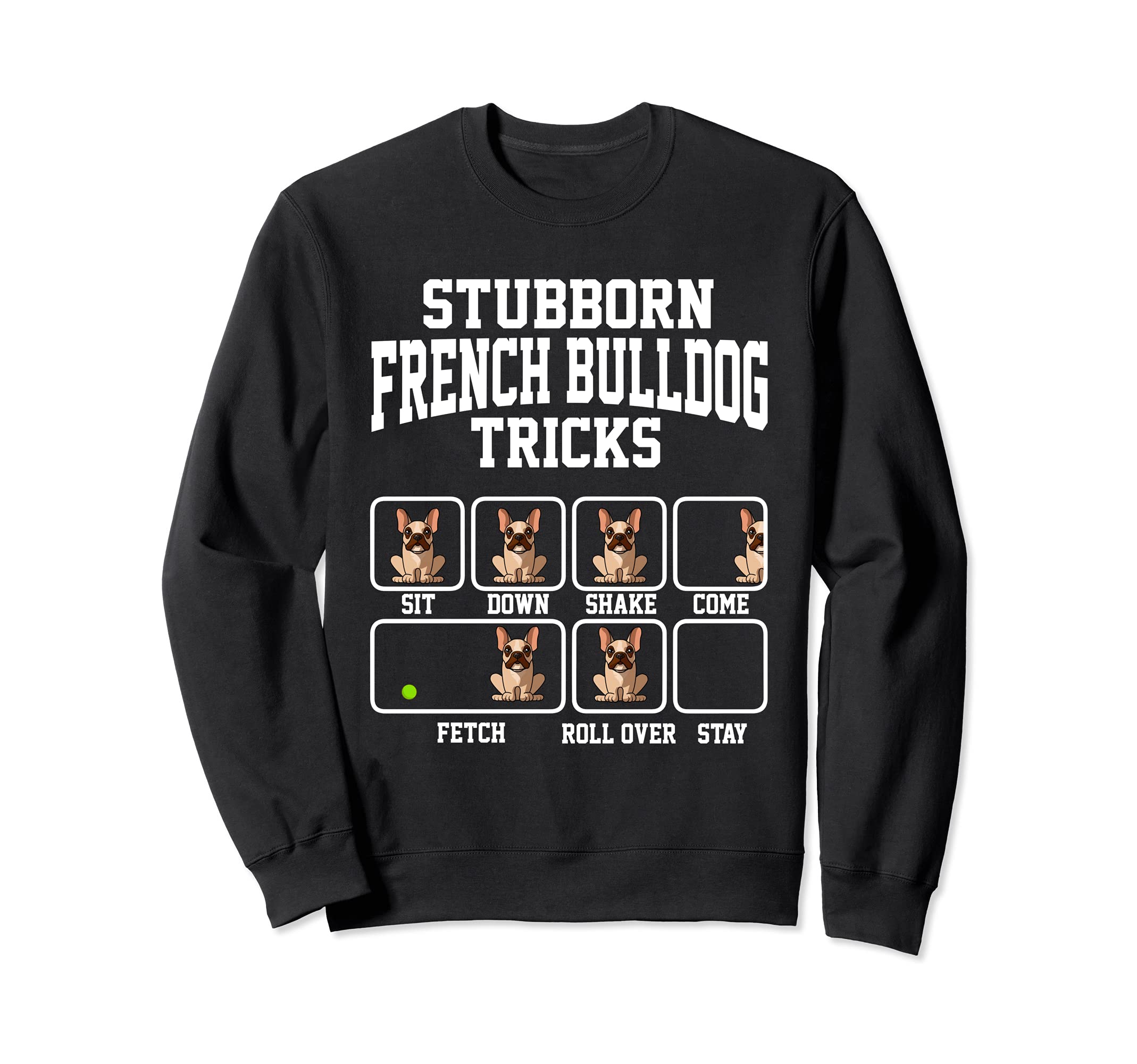 Stubborn French Bulldog Dog Tricks Dog Lover Sweatshirt, Black