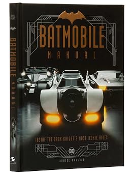 Batmobile Manual: Inside the Dark Knight's Most Iconic Rides