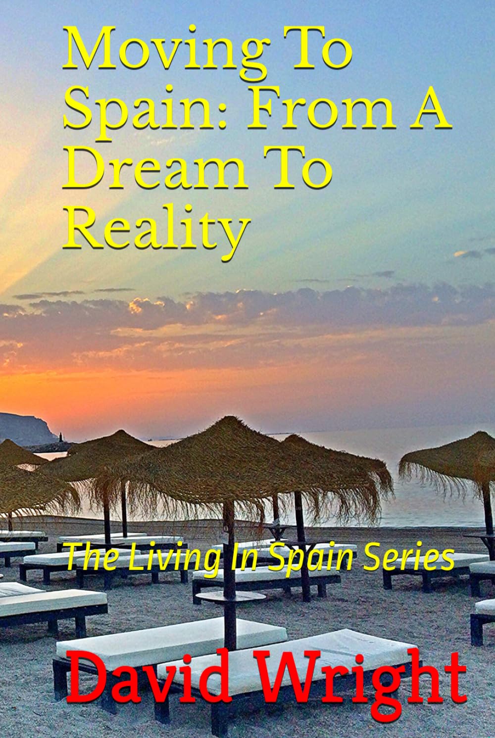 Moving To Spain: From A Dream To Reality: The Living In Spain Series