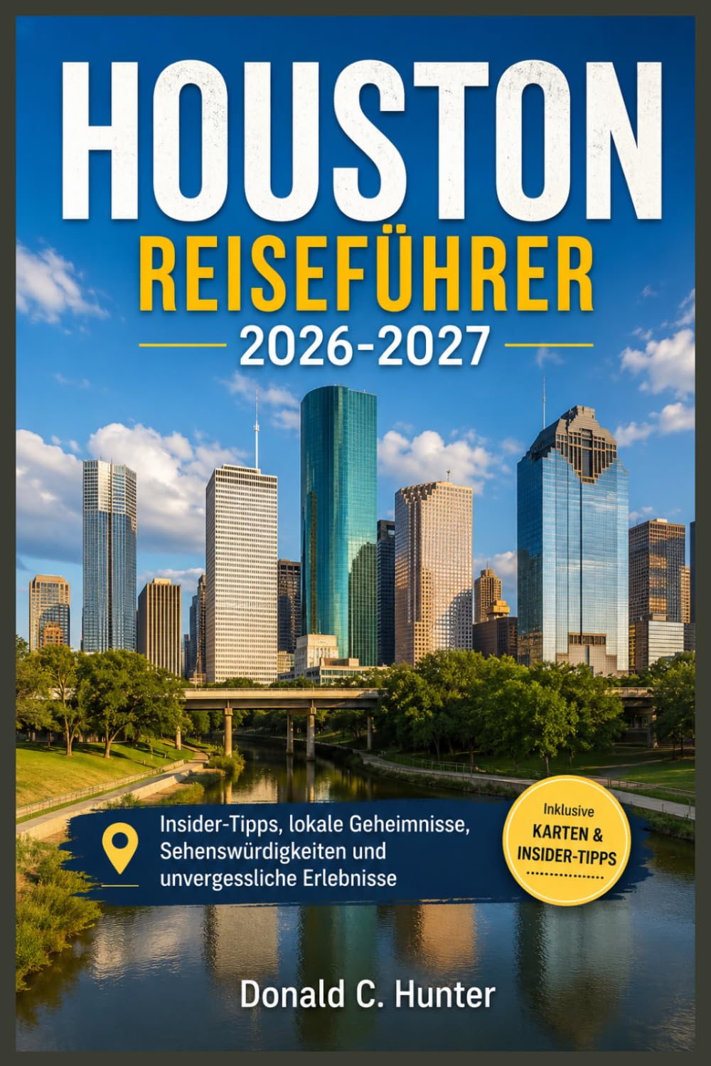 HOUSTON REISEFÜHRER 2026-2027: Insider-Tipps, lokale Geheimnisse, Sehenswürdigkeiten und unvergessliche Erlebnisse