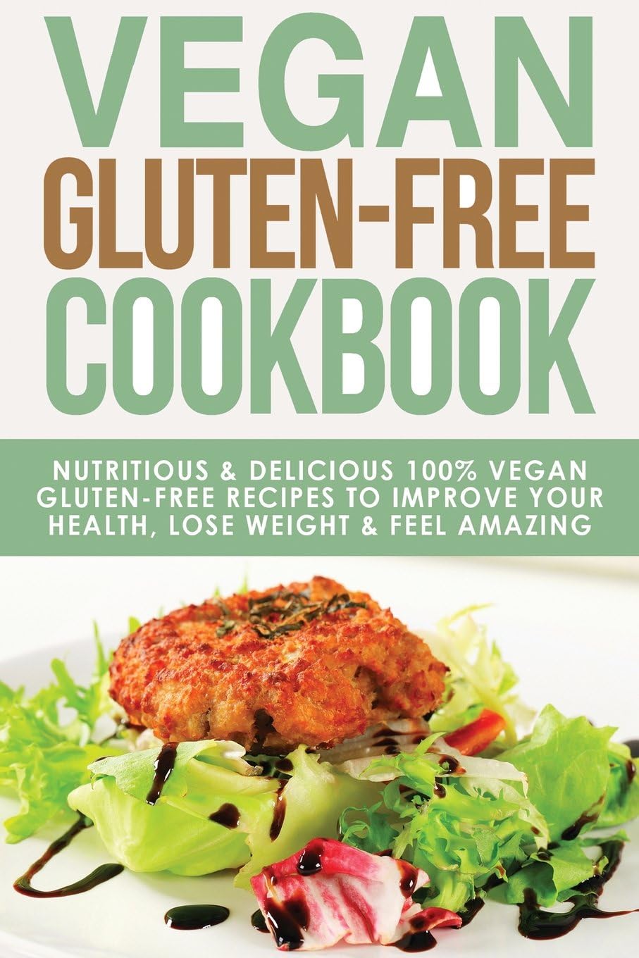 Vegan Gluten Free Cookbook: Nutritious and Delicious, 100% Vegan + Gluten Free Recipes to Improve Your Health, Lose Weight, and Feel Amazing: Volume 3 ... Recipes Guide, Celiac Disease CookBook)