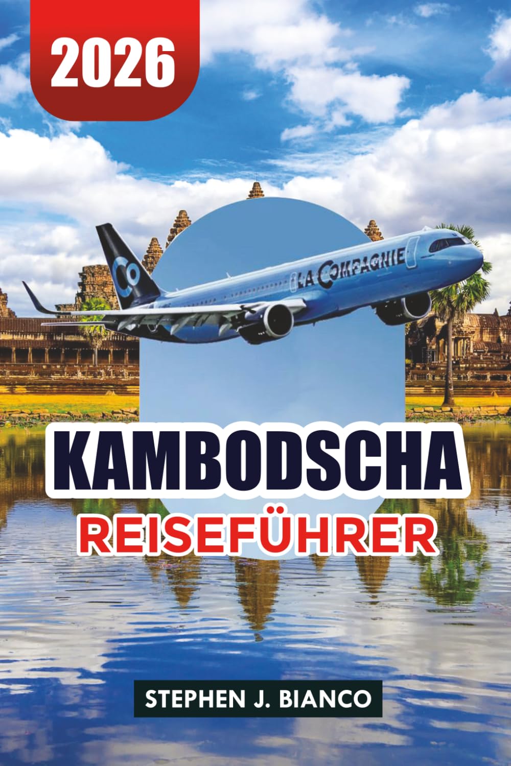 KAMBODSCHA REISEFÜHRER 2026: Top-Aktivitäten, Angkor Wat Touren, Strände, Reisetipps und günstige Reiseroute