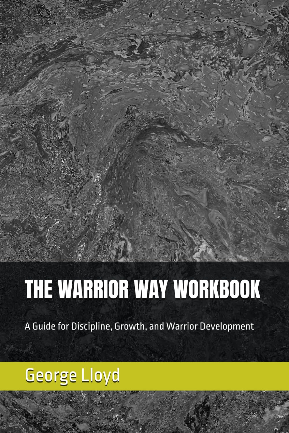 THE WARRIOR WAY WORKBOOK: A Guide for Discipline, Growth, and Warrior Development