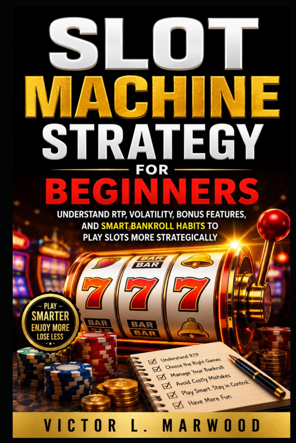 Slot Machine Strategy for Beginners: Understand RTP, Volatility, Bonus Features, and Smart Bankroll Habits to Play Slots More Strategically