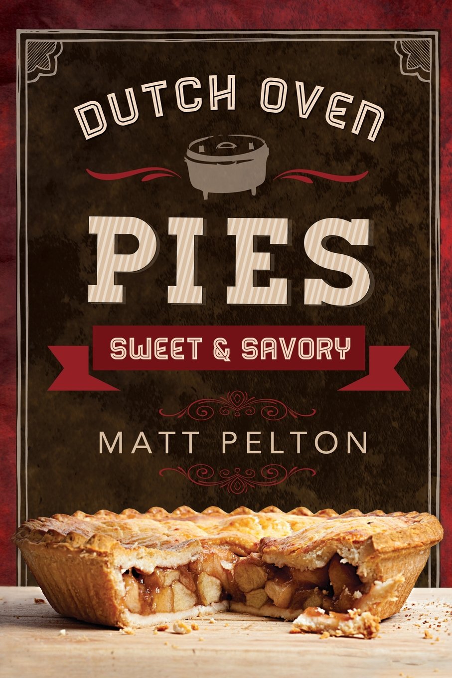 Dutch Oven Pies: Sweet and Savory: Sweet and Savory