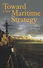 Toward a New Maritime Strategy: American Naval Thinking in the Post-Cold War Era
