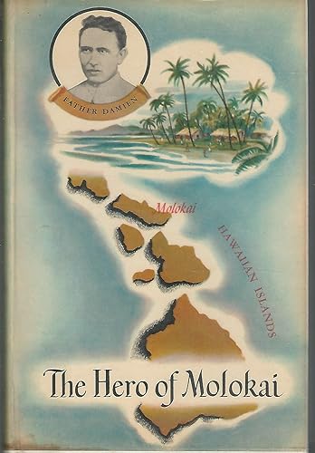 The hero of Molokai Father Damien, apostle of the lepers