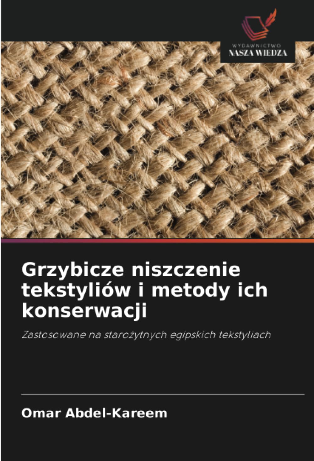 Grzybicze niszczenie tekstyliów i metody ich konserwacji: Zastosowane na staro¿ytnych egipskich tekstyliach