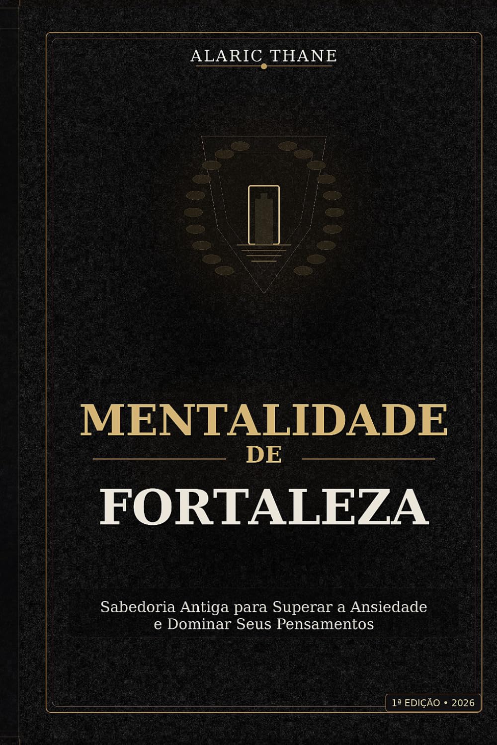 Mentalidade de Fortaleza: Sabedoria Antiga para Superar a Ansiedade e Dominar Seus Pensamentos