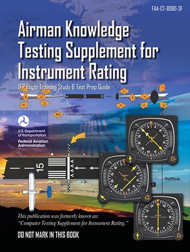 Airman Knowledge Testing Supplement for Instrument Rating FAA-CT-8080-3F (Color Print): (IFR Flight Training Study &amp; Test Prep Guide)