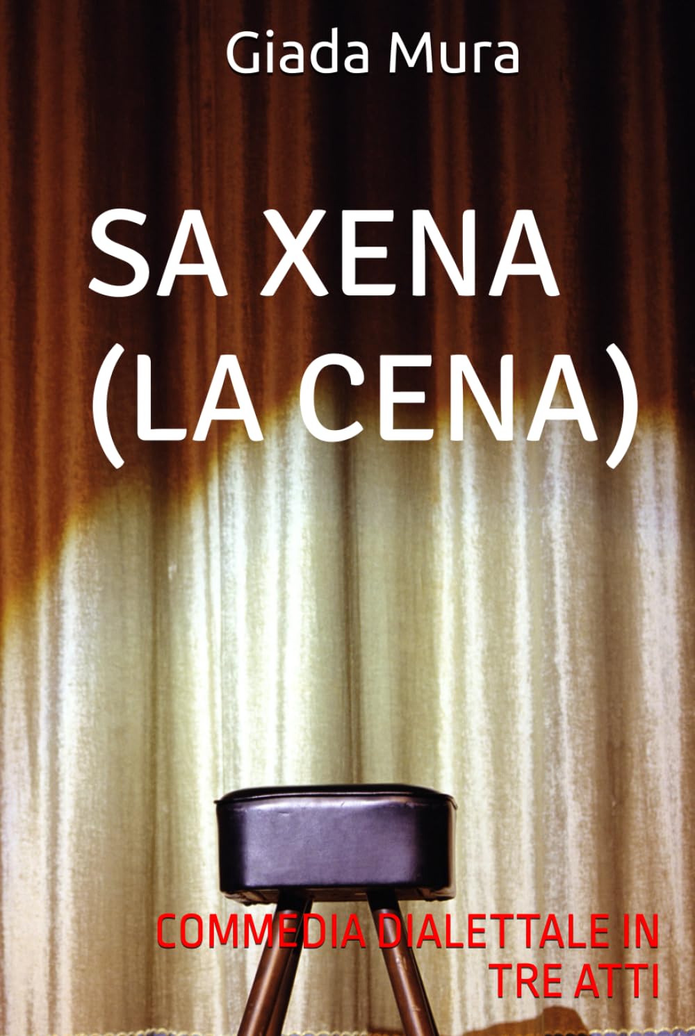 SA XENA (LA CENA): COMMEDIA DIALETTALE IN TRE ATTI