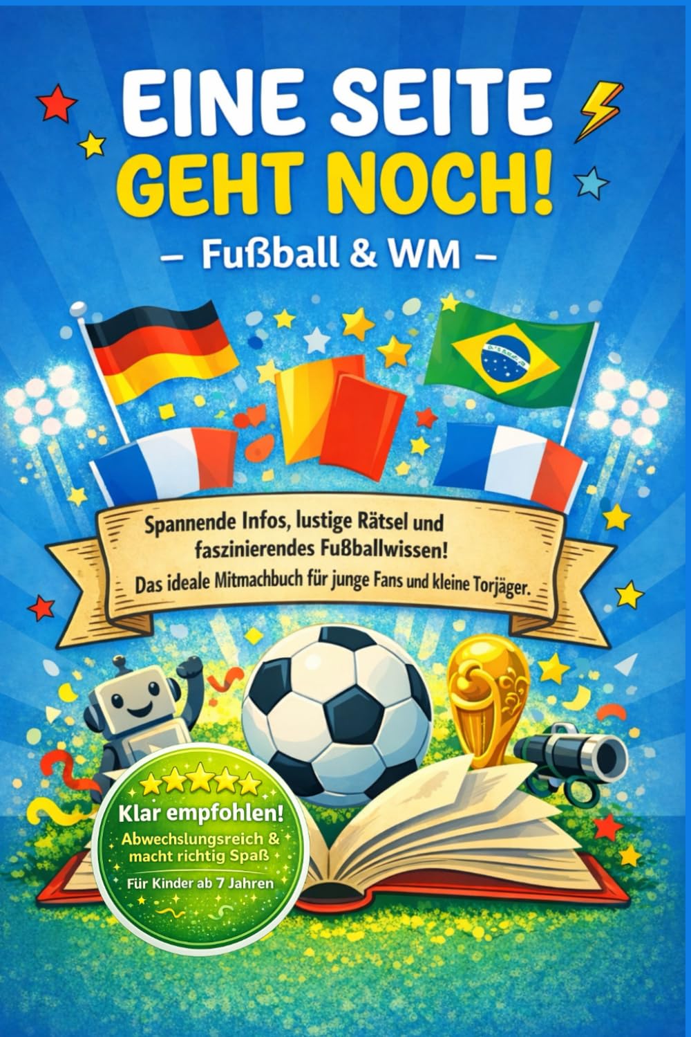 Eine Seite geht noch! – Fußball & WM: Kurze Texte, Rätsel und Wissen rund um Fußball und Weltmeisterschaft für Kinder ab 7 Jahren