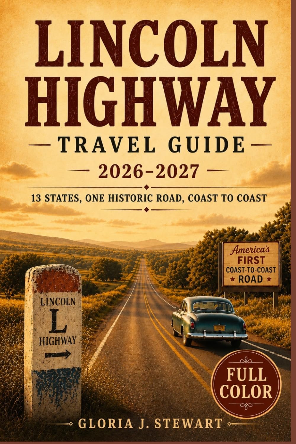 Lincoln Highway Travel Guide 2026-2027: 13 States, One Historic Road, Coast to Coast