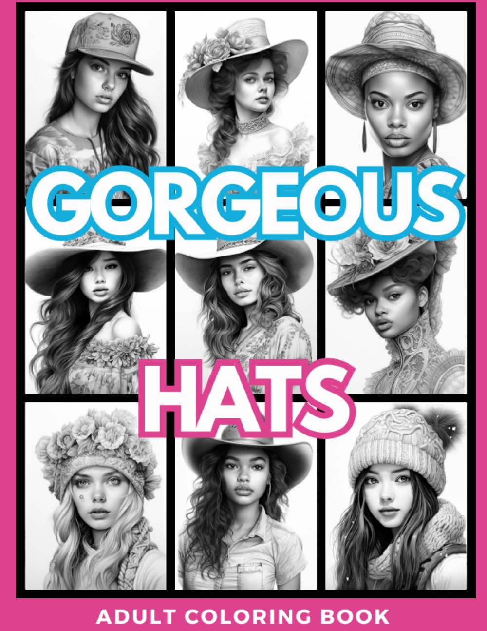 Gorgeous Hats Adult Coloring Book: Detailed Grayscale Fashion Drawings of a Diverse Group of Women in Amazing Headwear (Gorgeous Grayscale Portraits)