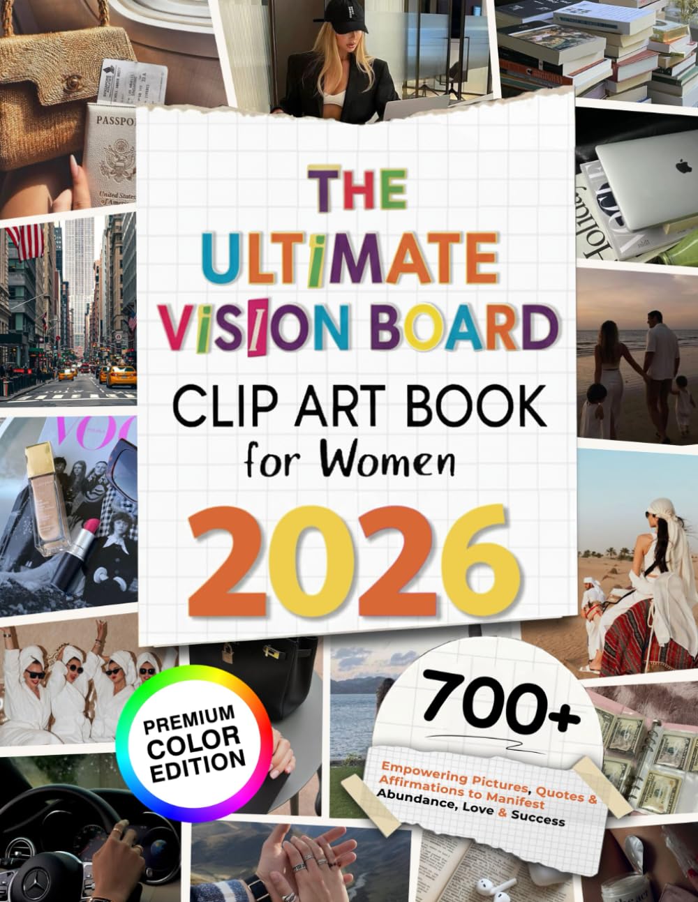 The Ultimate Vision Board Clip Art Book for Women: 700+ Empowering Premium Pictures, Words, Quotes & Affirmations to Manifest Abundance, Love &