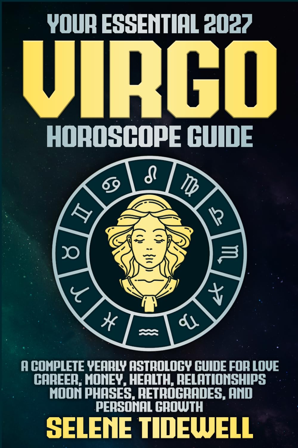 Your Essential 2027 Virgo Horoscope Guide: A Complete Yearly Astrology Guide for Love, Career, Money, Health, Relationships, Moon Phases, Retrogrades, and Personal Growth