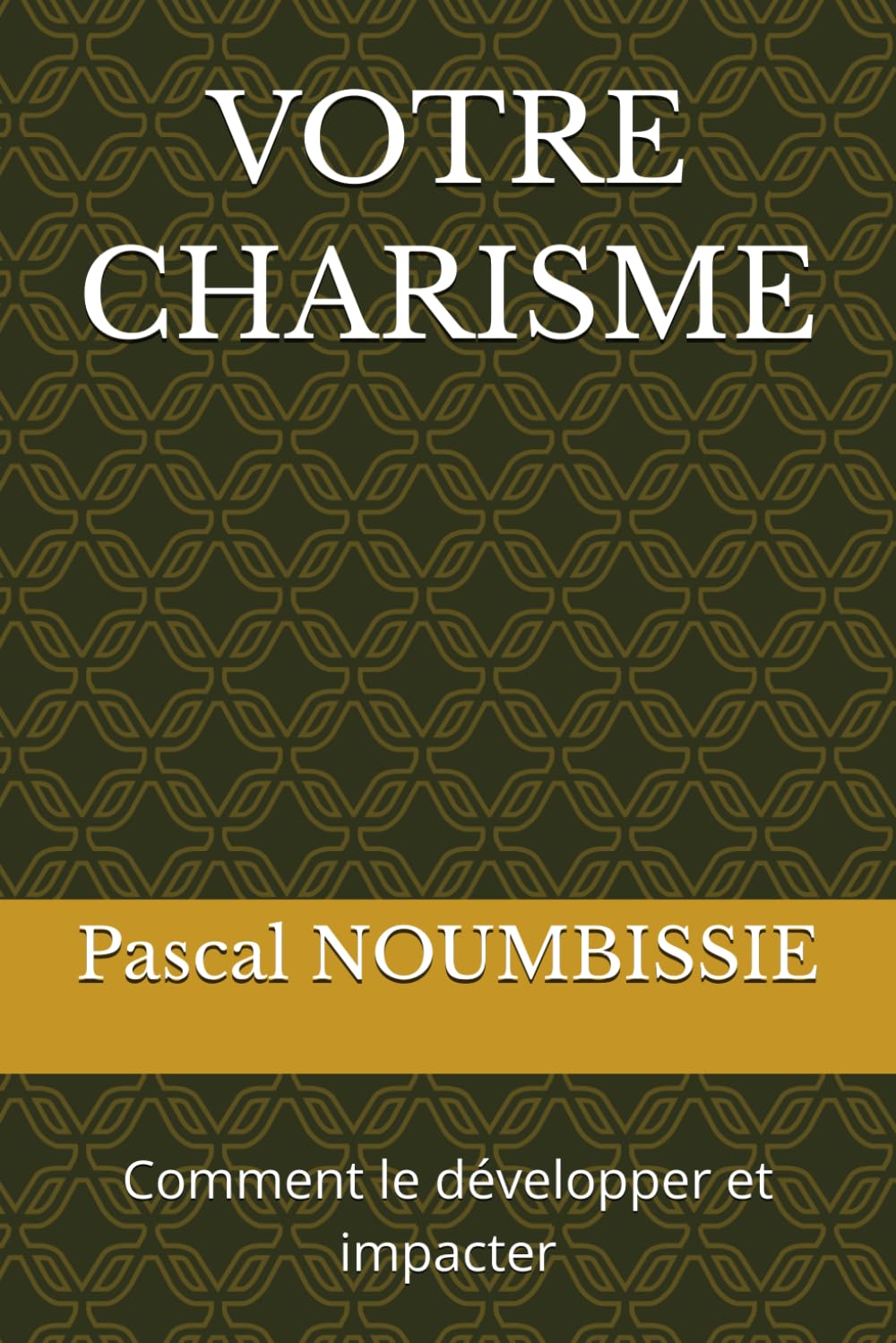 VOTRE CHARISME: Comment le développer et impacter