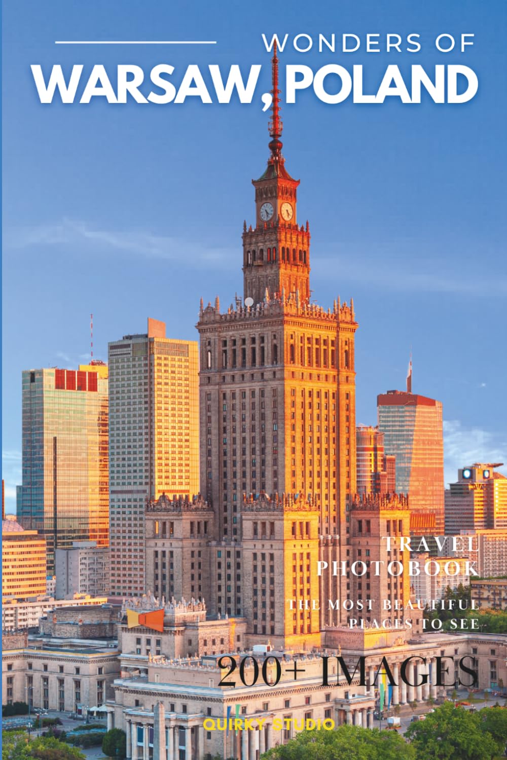Wonders of Warsaw, Poland: A Photo Collection of the City’s Most Beautiful Places to See – A Stunning Coffee Table Travel Photobook (Full-Color)