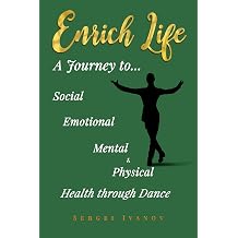 ENRICH LIFE A Journey to Social, Emotional, Mental, and Physical Health Through Dance