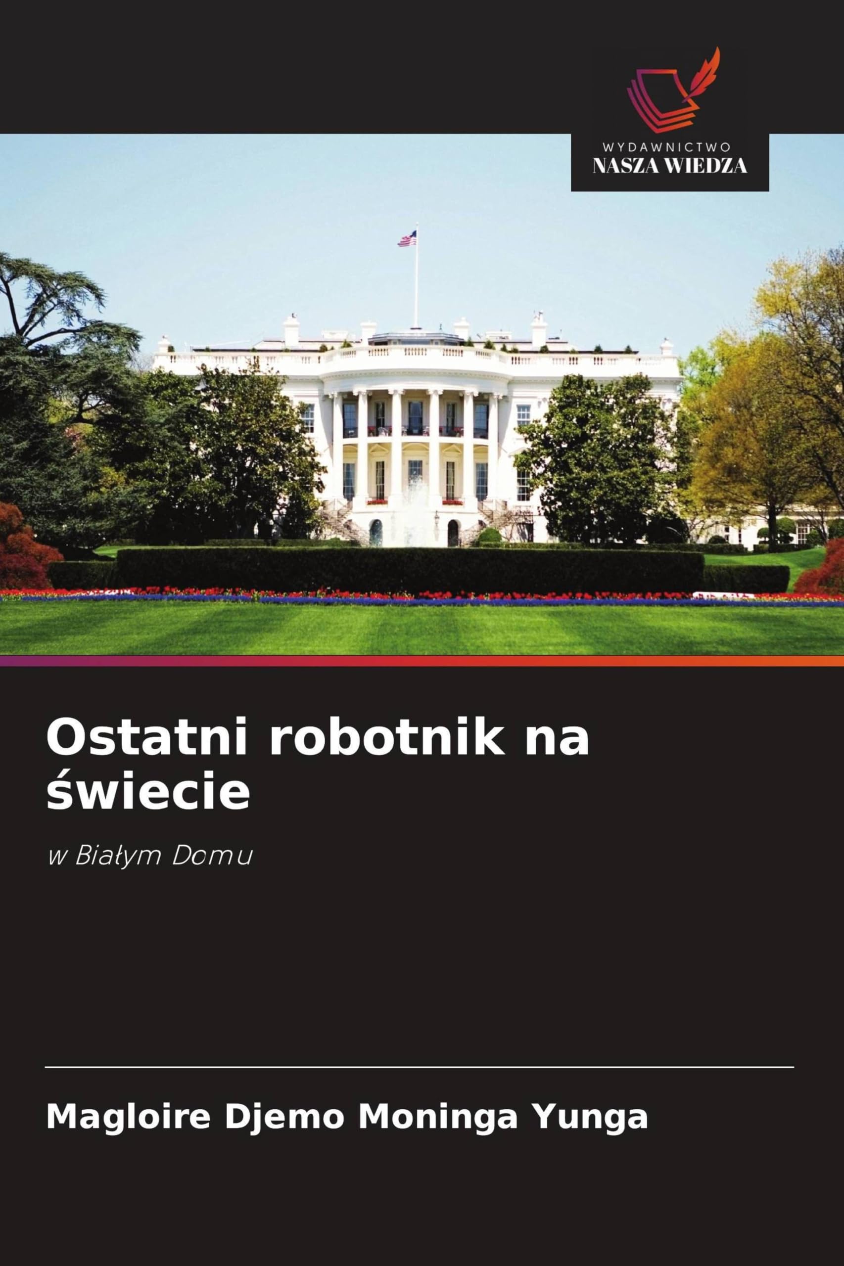 Ostatni robotnik na ¿wiecie: w Bia¿ym Domu