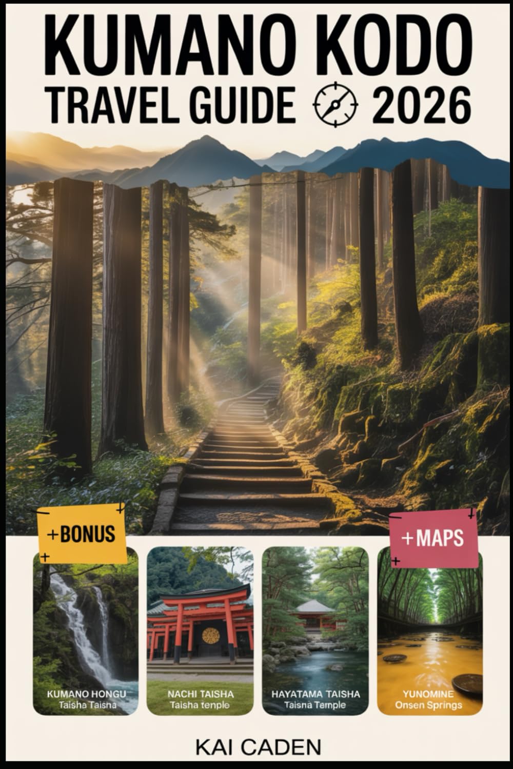 Kumano Kodo Travel Guide 2026: Walk Japan’s Sacred Pilgrimage Routes through Wakayama — Explore Kumano Hongu, Nachi & Hayatama Shrines, Mountain ... with Practical Tips for Hikers, Couples