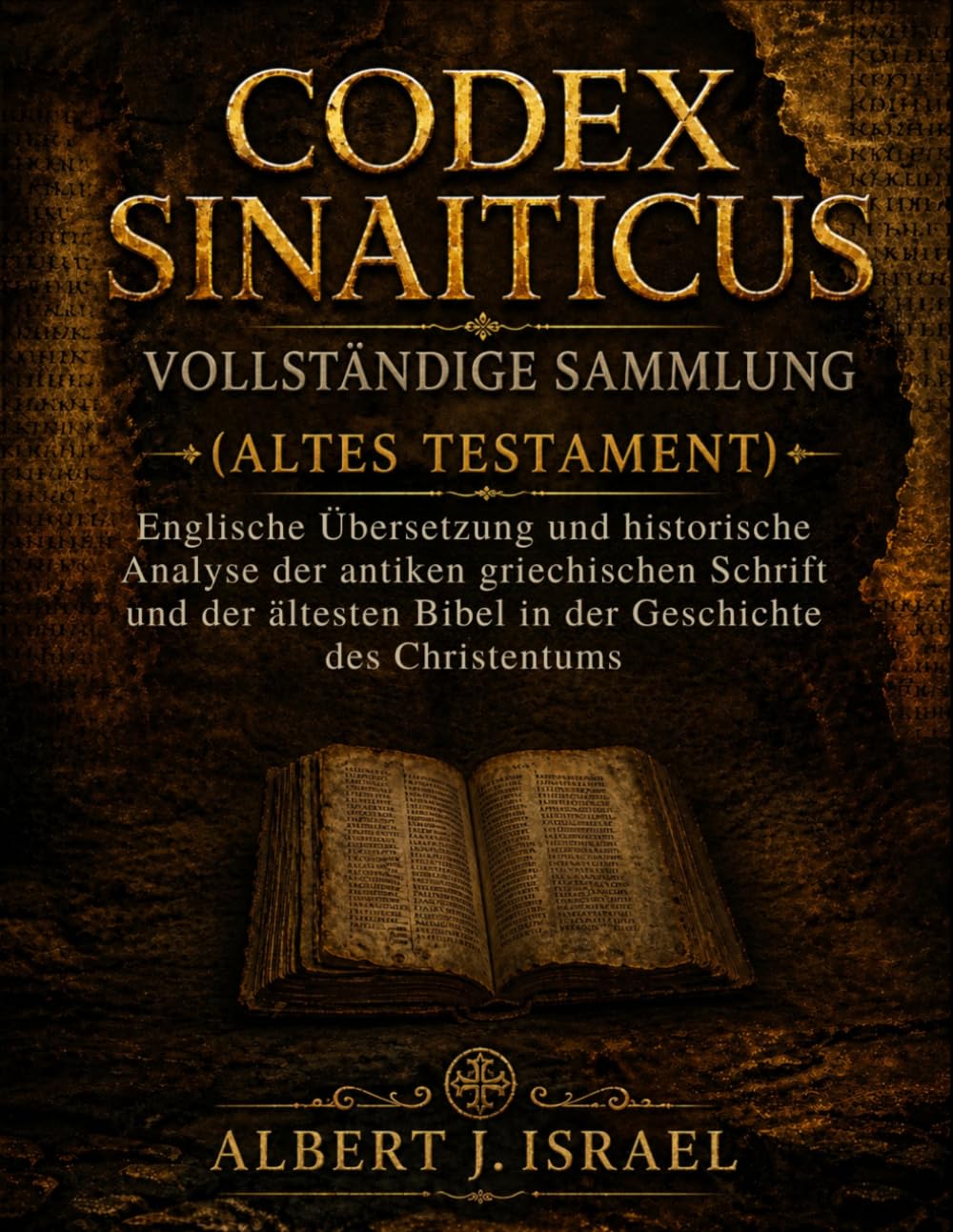 CODEX SINAITICUS VOLLSTÄNDIGE SAMMLUNG (ALTES TESTAMENT): Englische Übersetzung und historische Analyse der antiken griechischen Schrift und der ältesten Bibel in der Geschichte des Christentums