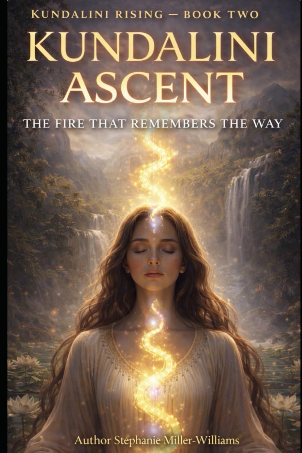 KUNDALINI ASCENT- Book Two of the Kundalini Trilogy: When the Fire Learns to Rise