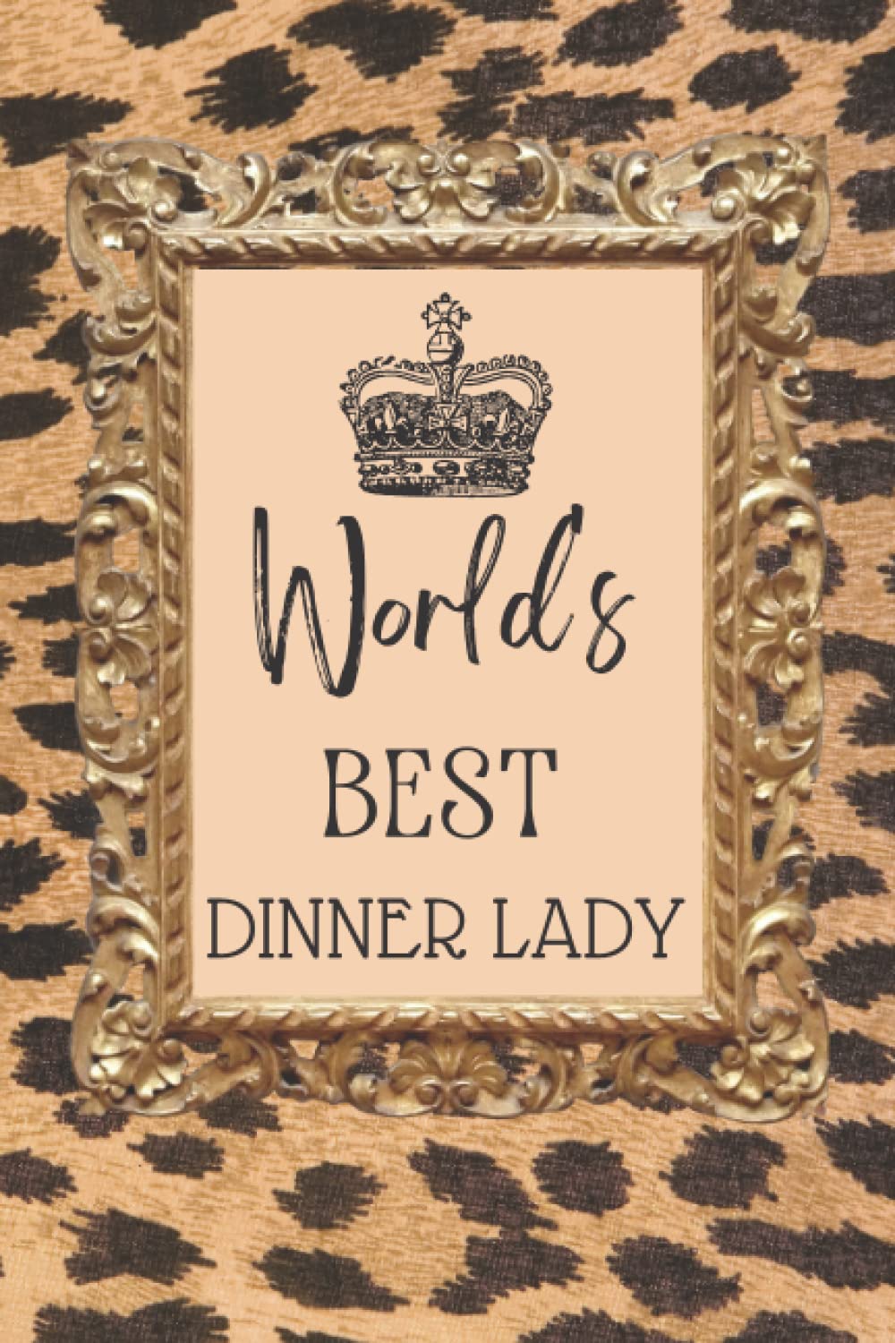 World's Best Dinner Lady: Cute Cheetah Print Lined Notebook Journal for a Special Dinner Lady/Lunch Lady