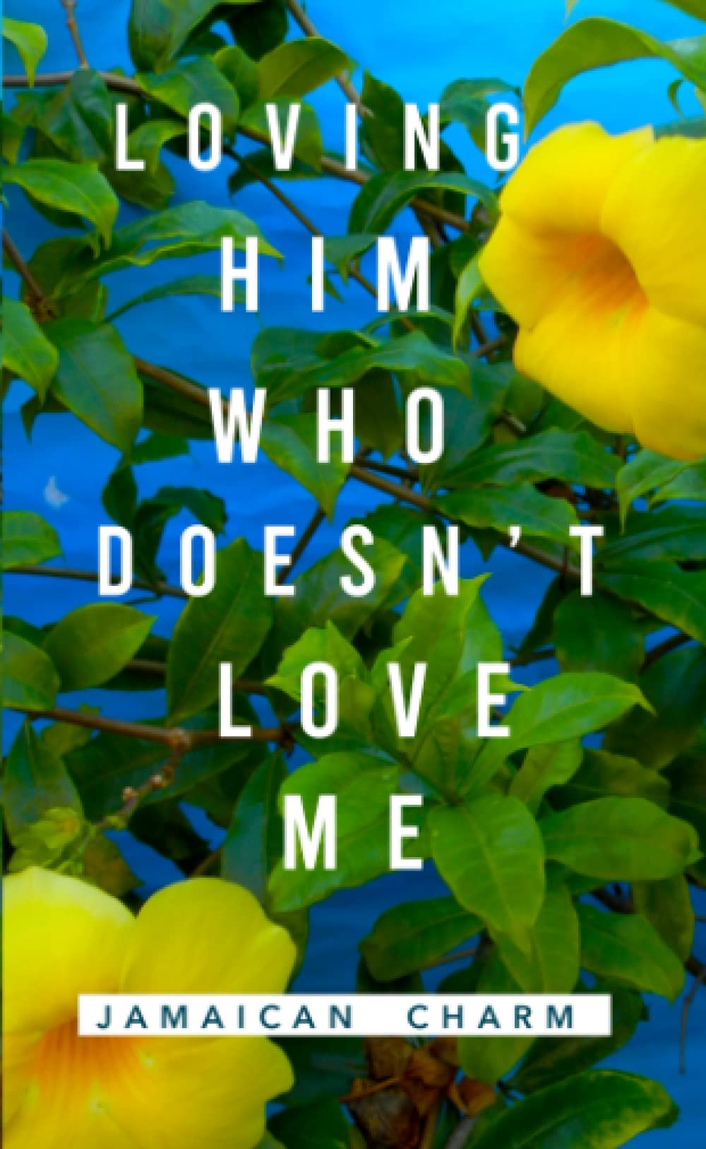 Loving Him Who Doesn't Love Me