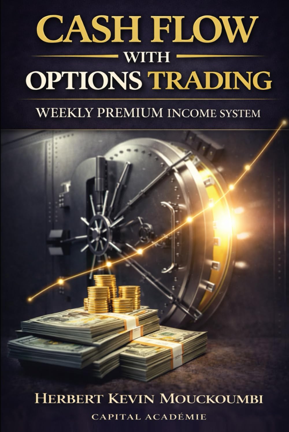 Cash Flow with Options Trading: Weekly premium income System (THE COMPLETE OPTIONS INCOME MASTERY SERIES)