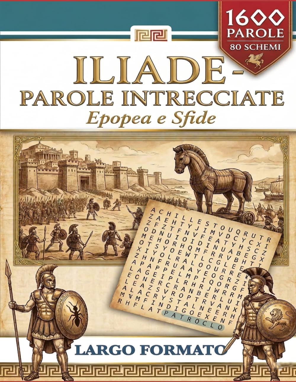 L'Iliade - Parole Intrecciate: Vol. 125: 80 Crucipuzzle Tematici sull'Epopea di Omero tra Eroi, Dèi e la Guerra di Troia. Gioco Enigmistico Rilassante e Culturale (Caratteri Grandi)