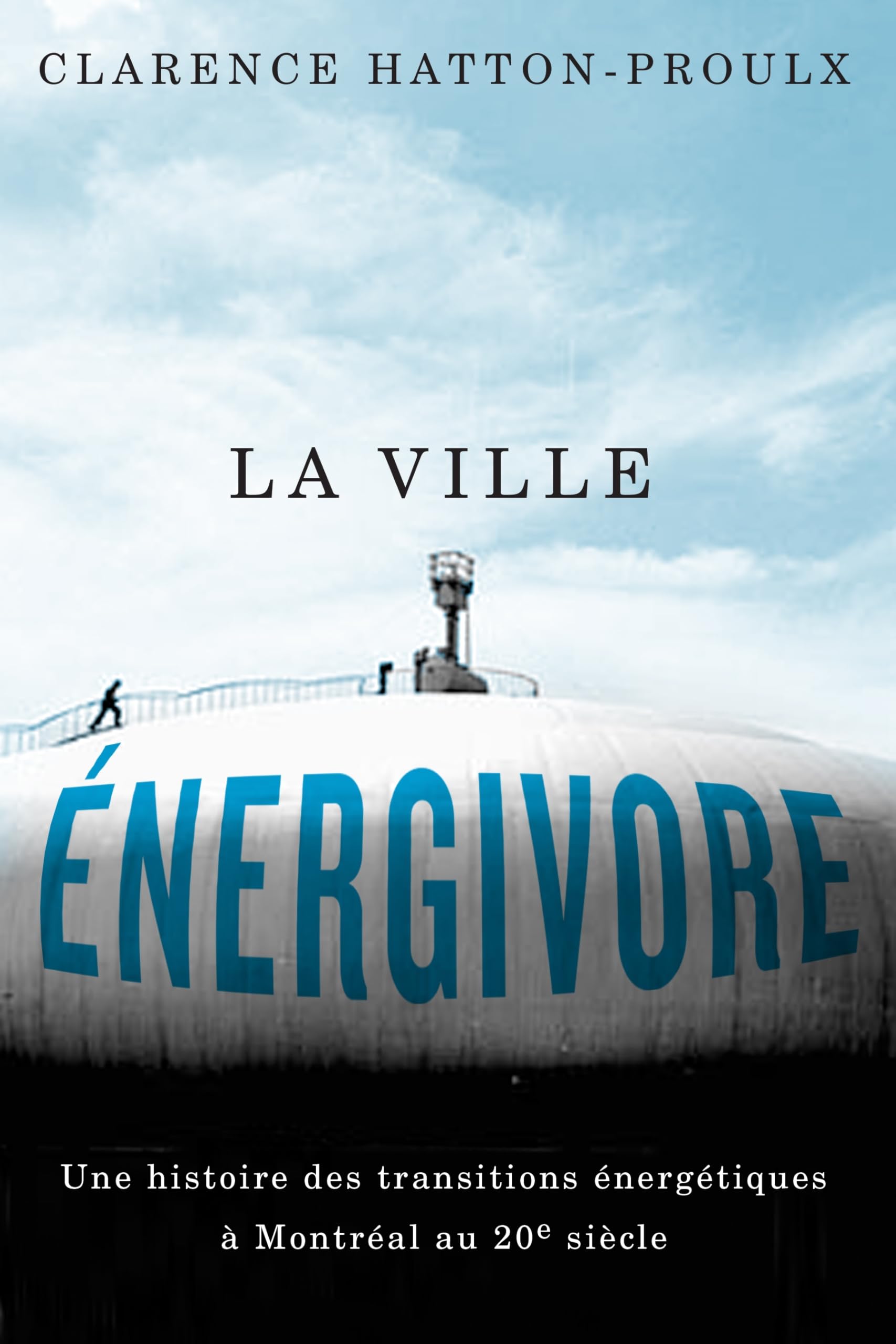 La Ville énergivore: Une Histoire Des Transitions énergétiques à Montréal Au 20e Siècle (Études D'histoire Du Québec / Studies on the History of Quebec)
