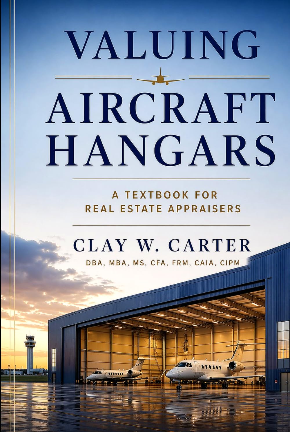 VALUING AIRCRAFT HANGARS: A Textbook for Real Estate Appraisers Theory, Practice, and Case Studies