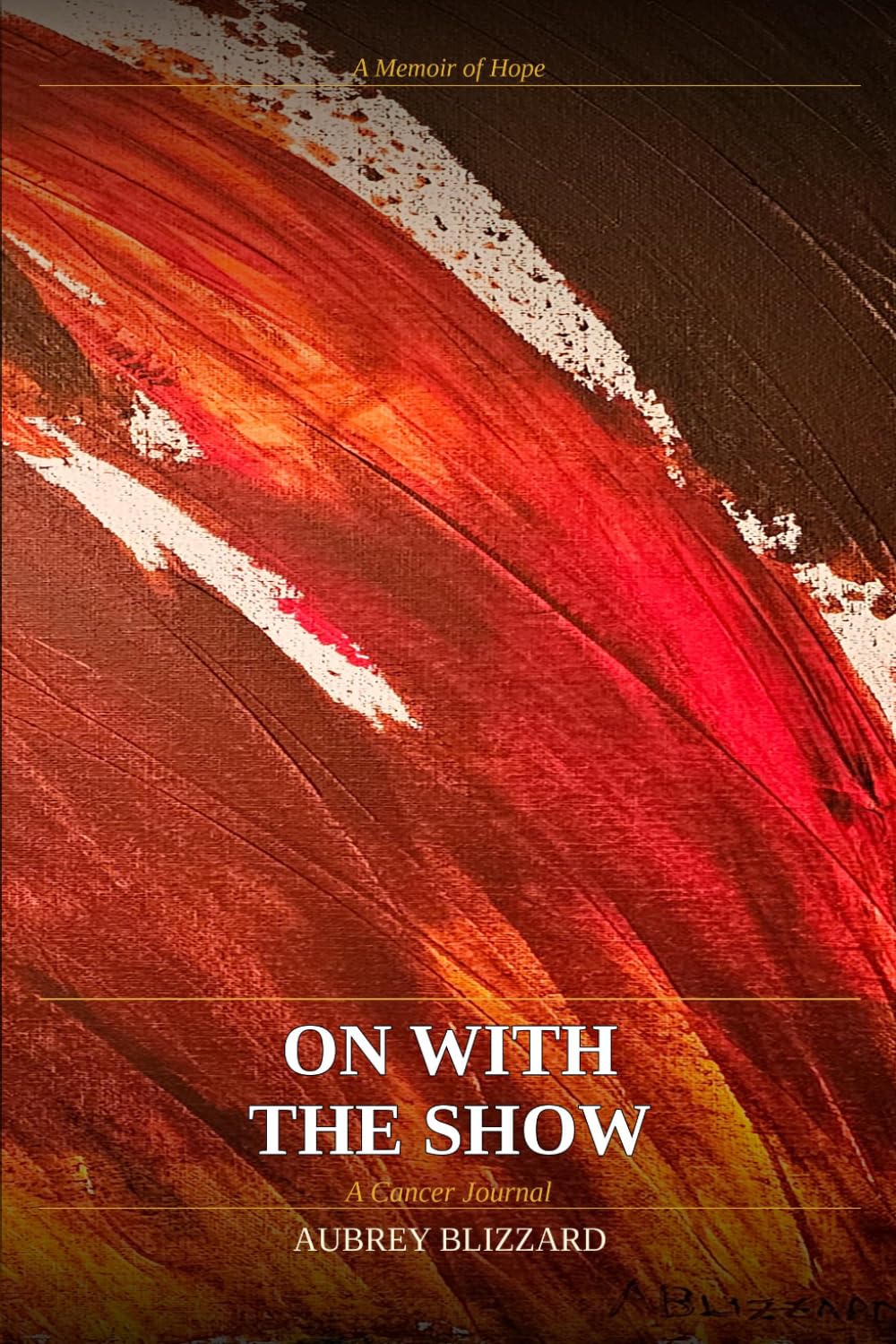 On With the Show: A Cancer Journal: A Memoir Of Hope