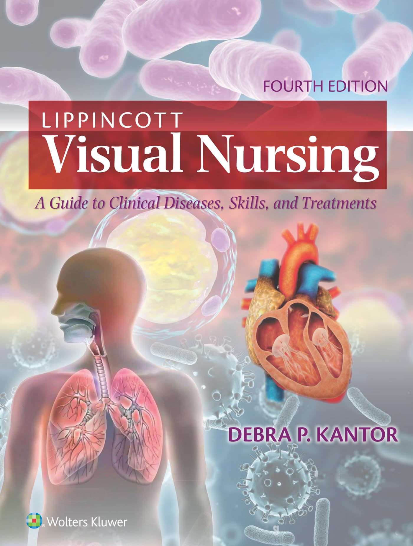 Lippincott Visual Nursing: A Guide to Clinical Diseases, Skills, and Treatments Fourth, North American Edition